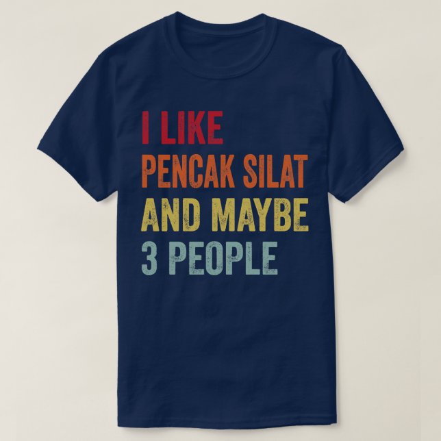 I Like Pencak Silat Maybe 3 People T-Shirt (Design Front)