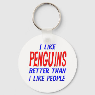 I Like Penguins Better Than I Like People Keychain