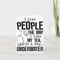 I Like People The Way I Like My Tea In A Bag Under