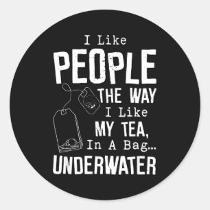 I Like People The Way I Like My Tea In A Bag Under Classic Round Sticker