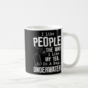 I Like People The Way I Like My Tea In A Bag Under Coffee Mug