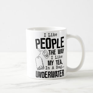 I Like People The Way I Like My Tea In A Bag Under Coffee Mug