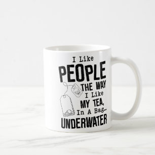 I Like People The Way I Like My Tea In A Bag Under Coffee Mug