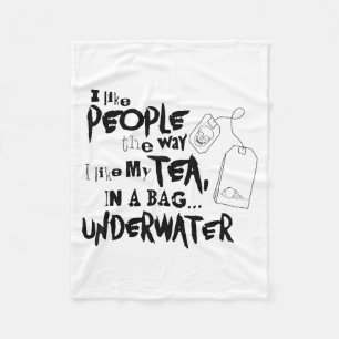 I Like People The Way I Like My Tea In A Bag Under Fleece Blanket