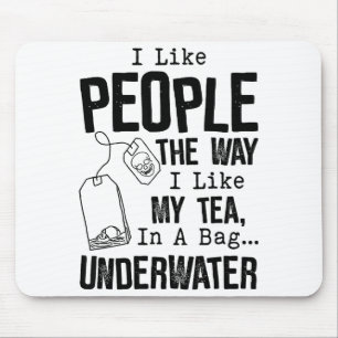 I Like People The Way I Like My Tea In A Bag Under Mouse Mat