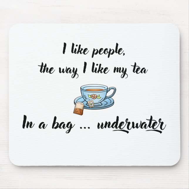 I Like People The Way I Like My Tea Mousepad (Front)