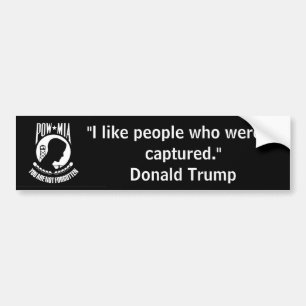 "I like people who weren't captured. Donald Trump" Bumper Sticker