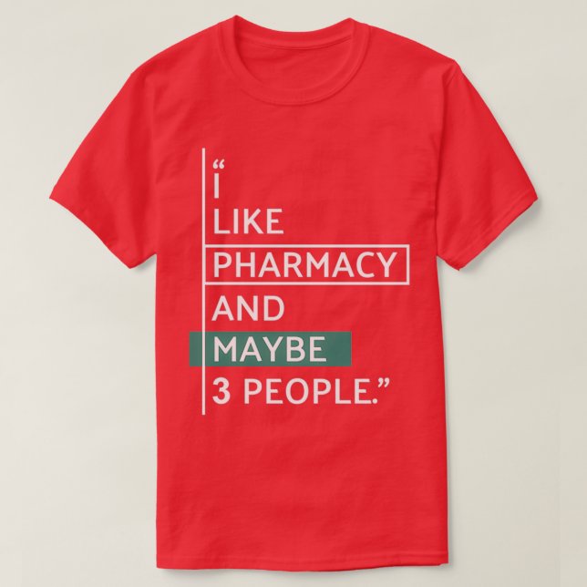 I like Pharmacy and maybe 3 people T-Shirt (Design Front)