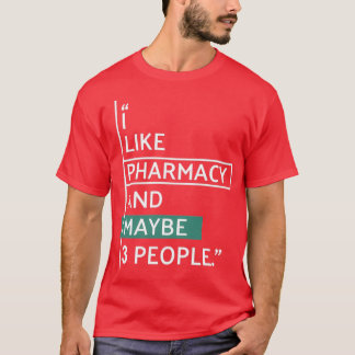 I like Pharmacy and maybe 3 people T-Shirt