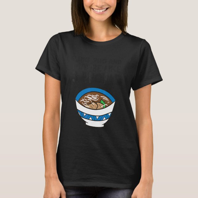 I Like Pho And Maybe Like 3 People Vietnamese Pho  T-Shirt (Front)