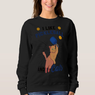I Like Pickleball And Cats Sweatshirt