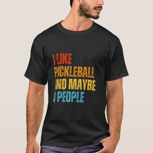I Like Pickleball And Maybe 3 People Pickleball T-Shirt (Front)