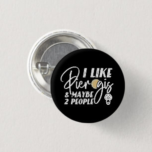 I Like Pierogis And Maybe 2 People Funny Joke 3 Cm Round Badge