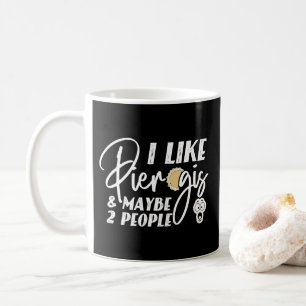 I Like Pierogis And Maybe 2 People Funny Joke Coffee Mug