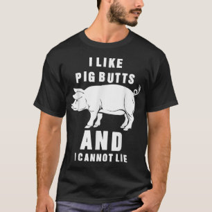 I Like Pig Butts And I Can Not Lie BBQ Season Funn T-Shirt