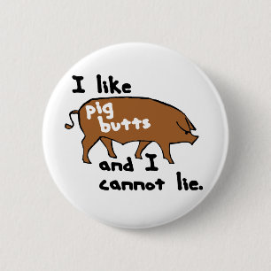 I like pig butts and I cannot lie 6 Cm Round Badge