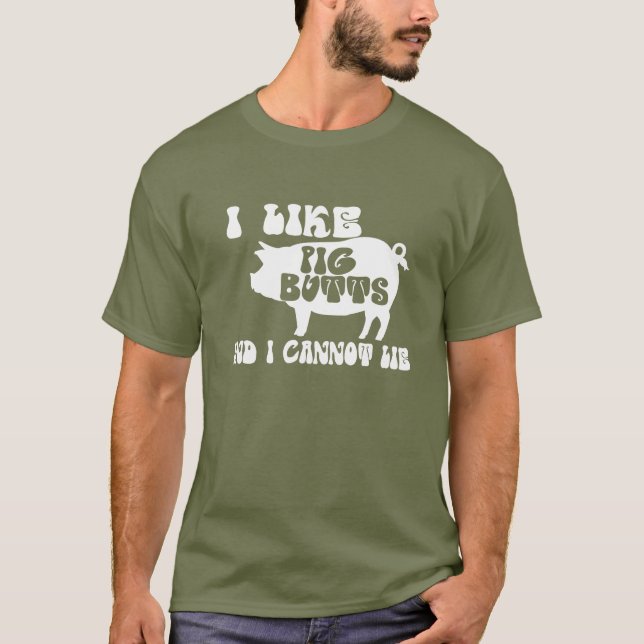 I Like Pig Butts And I Cannot Lie BBQ T-Shirt (Front)