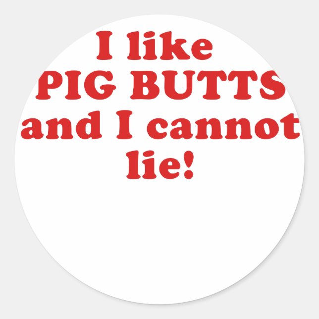 I like Pig Butts and I Cannot Lie Classic Round Sticker (Front)