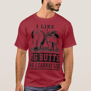 I like pig butts and i cannot lie cute Gift T-Shirt