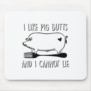 I Like Pig Butts And I Cannot Lie Funny Bbq Grill Mouse Mat