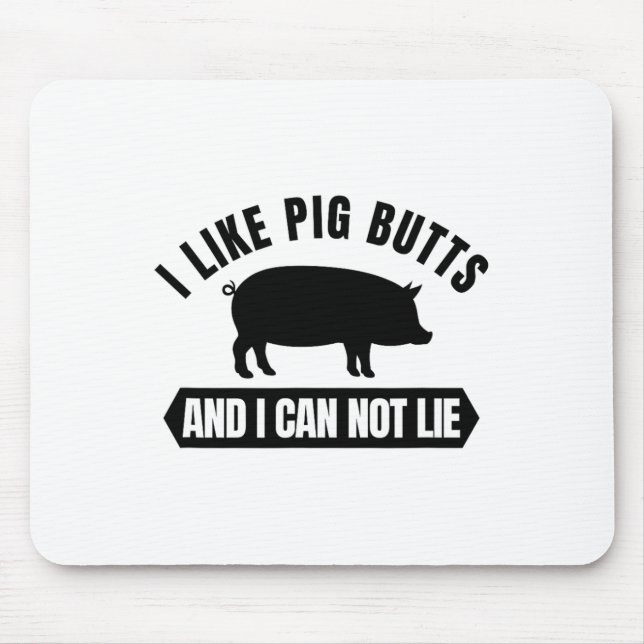 I Like Pig Butts And I Cannot Lie Funny Bbq Grilli Mouse Mat (Front)