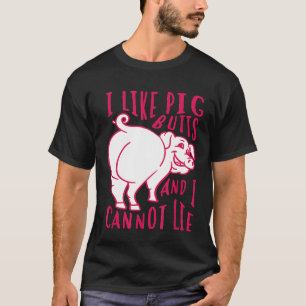 I Like Pig Butts And I Cannot Lie  I Heart Pork Sh T-Shirt