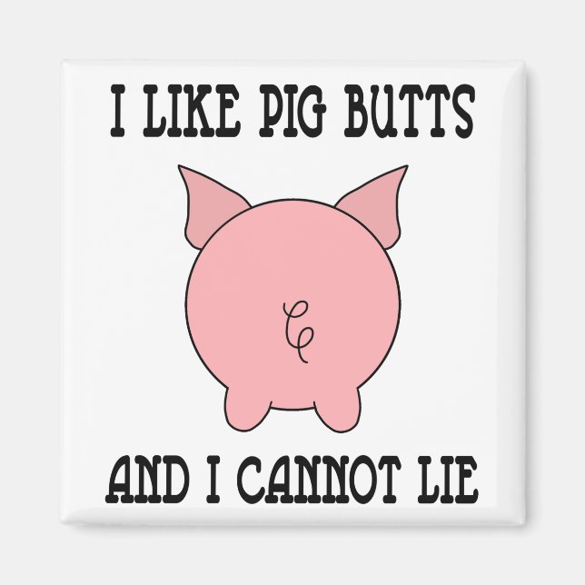 I Like Pig Butts And I Cannot Lie Magnet (Front)