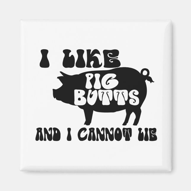 I Like Pig Butts And I Cannot Lie Magnet (Front)