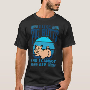 I Like Pig Butts And I Cannot Lie, Mens Womens Far T-Shirt