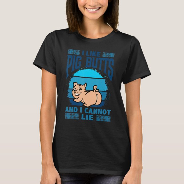 I Like Pig Butts And I Cannot Lie, Mens Womens Far T-Shirt (Front)
