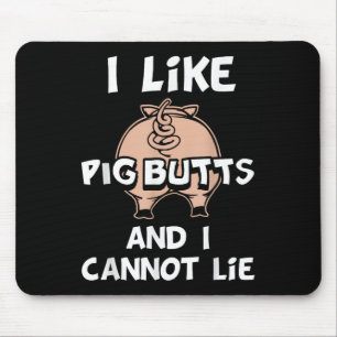 I Like Pig Butts And I Cannot Lie  Mouse Mat