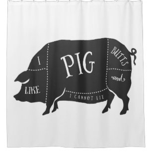 I Like Pig Butts and I Cannot Lie Shower Curtain