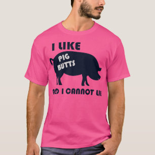 I Like Pig Butts And I Cannot Lie TShirt For BBQ L