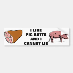 I LIKE PIG BUTTS BUMPER STICKER