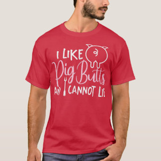 I Like Pig Butts Grilling Grill Master Butcher2925 T-Shirt