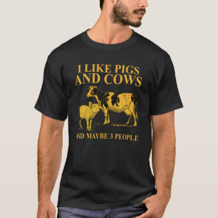 I Like Pigs And Cows And Maybe 3 People For Farmer T-Shirt
