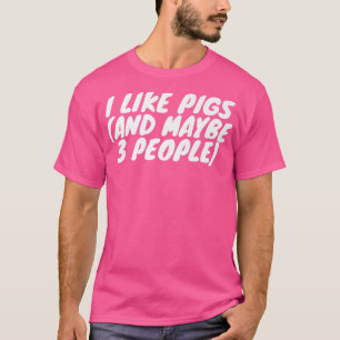 I Like Pigs And Maybe 3 People Premium 2961 T-Shirt