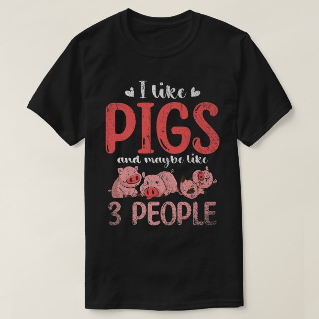 I Like Pigs And Maybe Like 3 People Farm Animal Fa T-Shirt (Design Front)