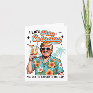 I Like Pina Colada Summer Drinking Funny Trump Don Card