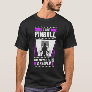 I Like Pinball And Maybe I Like 3 People 80s Retro T-Shirt