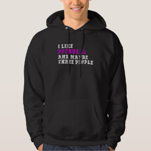 I Like Pitbulls And Maybe Three People Pitbull Hoodie