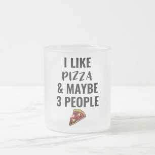 I Like Pizza And Maybe 3 People Frosted Glass Coffee Mug