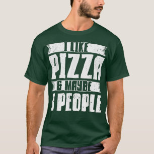 I Like Pizza And Maybe 3 People Pizza Lover1058 T-Shirt
