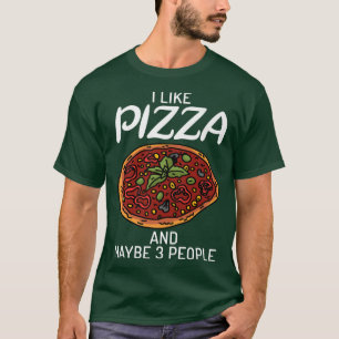 I like Pizza and maybe 3 People Snack Pizzalove Pi T-Shirt