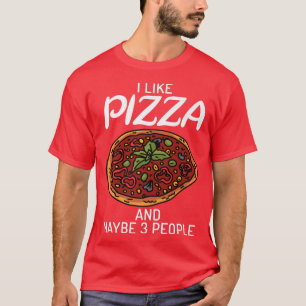 I Like Pizza And Maybe 3 People Snack Pizzalove Pi T-Shirt