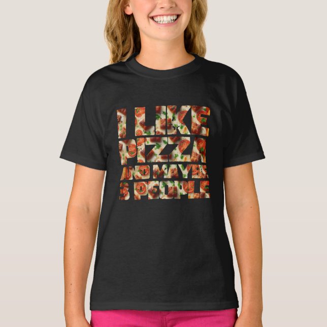 i like pizza and maybe 3 people T-Shirt (Front)