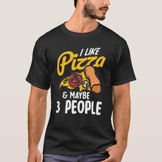I Like Pizza And Maybe Three People Pizza Maker Pi T-Shirt (Front)