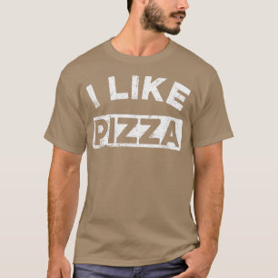 I Like Pizza  Funny Food Pizza Lover Message 4805 T-Shirt