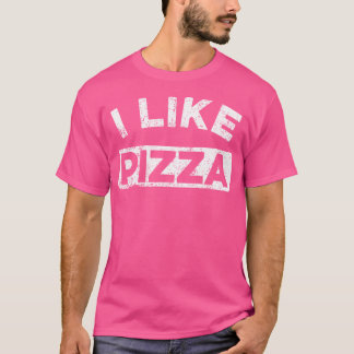 I Like Pizza Funny Food Pizza Lover Message T-Shirt
