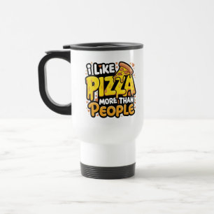 I Like Pizza More Than People   Funny Pizza  Travel Mug